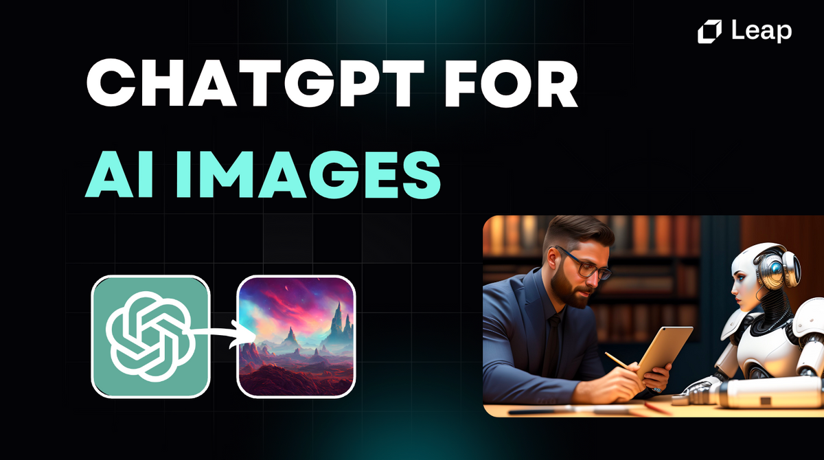 The Power of ChatGPT in Image Generation with Leap AI