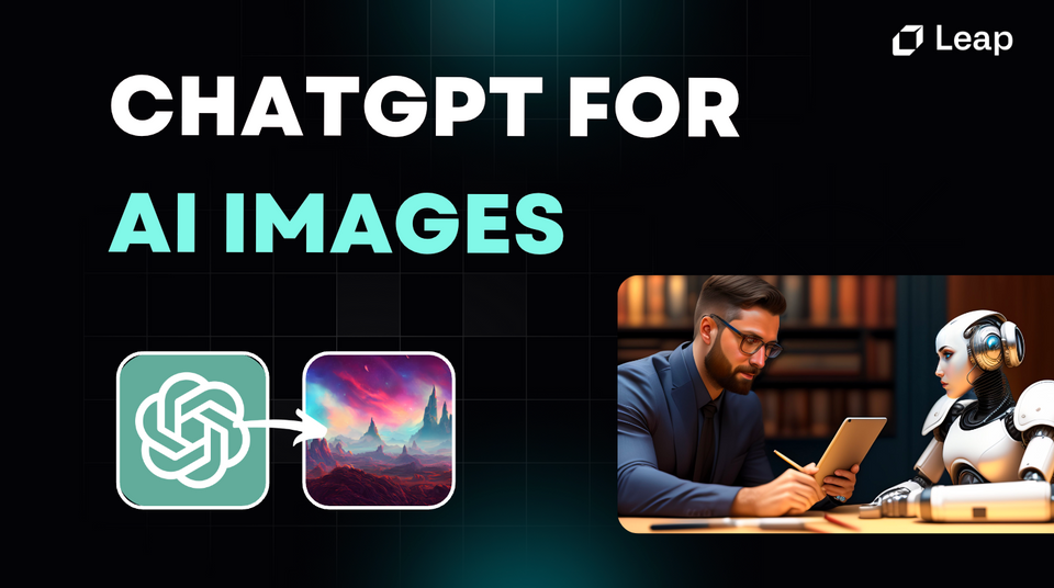 The Power of ChatGPT in Image Generation with Leap AI